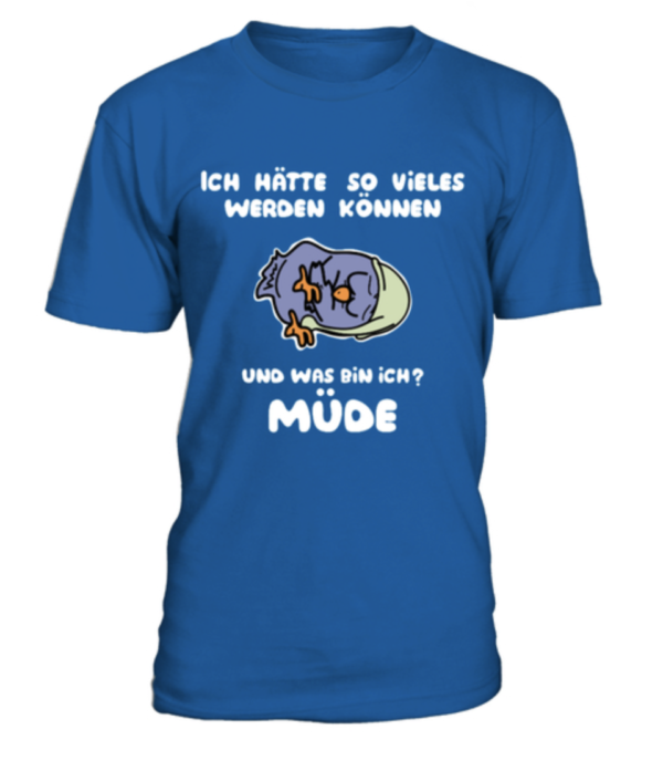 Ich hätte so viel werden können und was bin ich? müde Herren Shirt