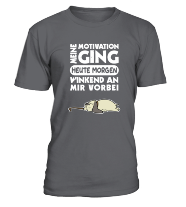 Meine Motivation ging heute morgen winkend an mir vorbei Herren Shirt