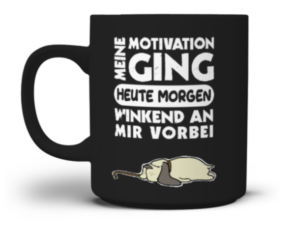 Meine Motivation ging heute morgen winkend an mir vorbei Tasse