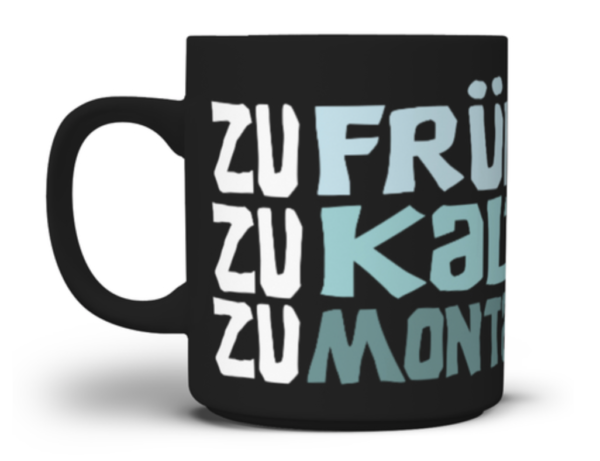 Zu früh zu kalt zu Montag Tasse